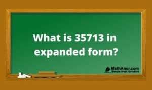 35713 In Expanded Form Explained