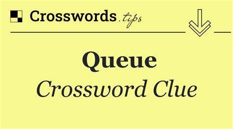 5 Ways To Form A Queue In Crossword Clues