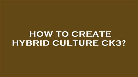 5 Ways To Form Hybrid Culture In Ck3