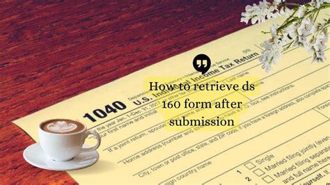 5 Ways To Retrieve Ds-160 Form After Submission