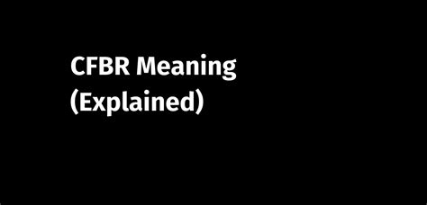 Cfbr Full Form: Meaning And Usage Explained