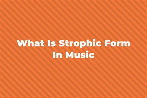 Characteristics Of Strophic Form In Music