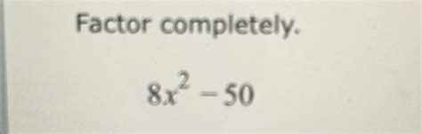 Factoring 8x2 + 50: Completely Factored Form Revealed