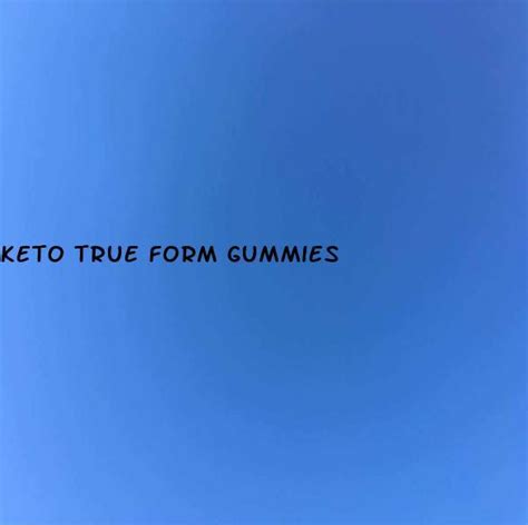 True Form Ss Keto Gummies Reviews And Results